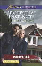 Protective Instincts (Mission: Rescue, Bk 1) (Love Inspired Suspense) (Larger Print)
