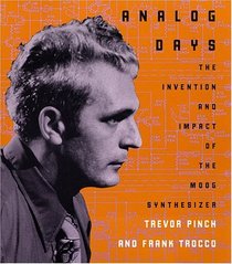 Analog Days : The Invention and Impact of the Moog Synthesizer,