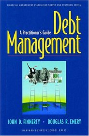 Debt Management: A Practitioner's Guide (Financial Management Association Survey and Synthesis Series)