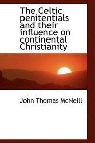The Celtic penitentials and their influence on continental Christianity