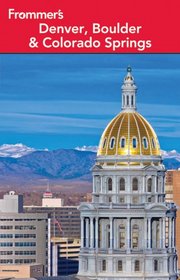 Frommer's Denver, Boulder & Colorado Springs (Frommer's Complete Guides)
