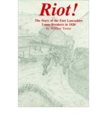 Riot!: Story of the East Lancashire Loom Breakers in 1826