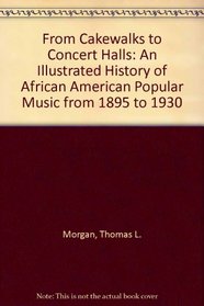 From Cakewalks to Concert Halls: An Illustrated History of African American Popular Music from 1895 to 1930