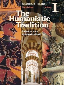 The Humanistic Tradition Volume I: Prehistory to the Early Modern World