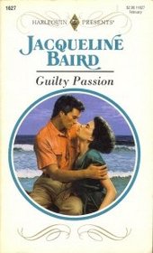 Guilty Passion (Harlequin Presents, No 11627)