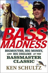 Bass Madness: Bigmouths, Big Money, and Big Dreams at the Bassmaster Classic