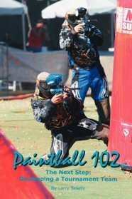 Paintball 102: The Next Step: Developing a Tournament Team