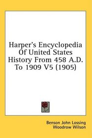 Harper's Encyclopedia Of United States History From 458 A.D. To 1909 V5 (1905)