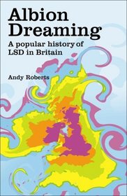 Albion Dreaming: A popular history of LSD in Britain