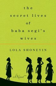 The Secret Lives of Baba Segi's Wives: A Novel