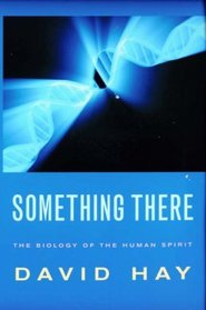 SOMETHING THERE: THE BIOLOGY OF THE HUMAN SPIRIT