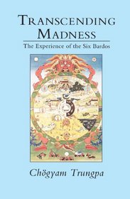Transcending Madness : The Experience of the Six Bardos (Dharma Ocean Series)
