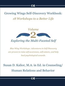Growing Wings Self-Discovery Workbook-Vol.2: :18 Workshops to a Better Life: Exploring the Multi-Faceted Self (Growing Wings Self-Discovery Series) (Volume 2)