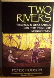 Two Rivers: Travels in West Africa on the Trail of Mungo Park