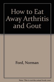 How to Eat Away Arthritis and Gout