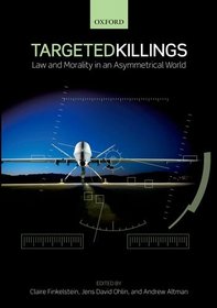 Targeted Killings: Law and Morality in an Asymmetrical World