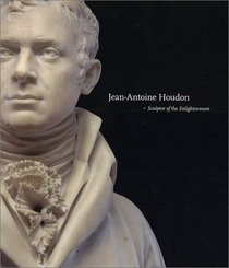Jean-Antoine Houdon : Sculptor of the Enlightenment