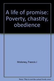A life of promise: Poverty, chastity, obedience