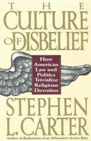 The Culture of Disbelief: How American Law and Politics Trivialize Religious Devotion