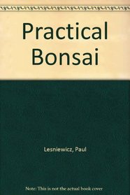 Practical Bonsai: Their Care, Cultivation and Training