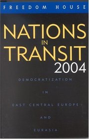 Nations in Transit 2004: Democratization in East Central Europe and Eurasia (Nations in Transit)