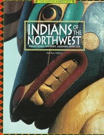 Indians of the Northwest: Traditions, History, Legends, and Life (Native Americans)