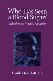 Who Has Seen a Blood Sugar: Reflections on Medical Education