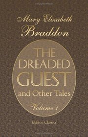 The Dreaded Guest, and Other Tales: Volume 1