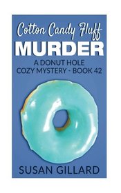 Cotton Candy Fluff Murder: A Donut Hole Cozy Mystery - Book 42 (Volume 42)