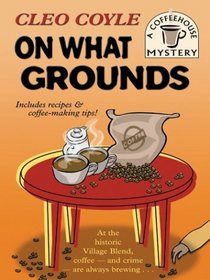 On What Grounds (Coffeehouse, Bk 1) (Large Print)