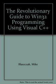 The Revolutionary Guide to Win32 Programming Using Visual C++