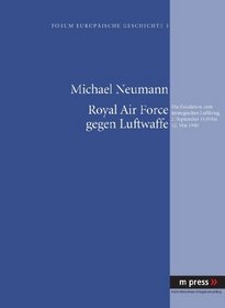 Royal Air Force Gegen Luftwaffe: Die Eskalation Zum Strategischen Luftkrieg 3. September 1939 Bis 12. Mai 1940 (German Edition)