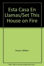Esta Casa En Llamas/Set This House on Fire (Spanish Edition)
