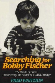 Searching for Bobby Fischer: The father of a prodigy observes the world of chess