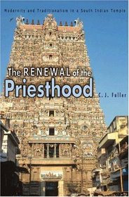 The Renewal of the Priesthood: Modernity and Traditionalism in a South Indian Temple