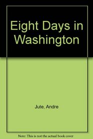 Eight Days in Washington