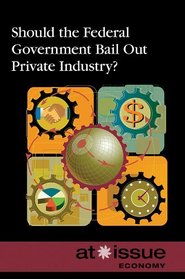 Should Federal Government Bail Out Private Industry? (At Issue)