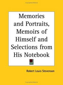 Memories and Portraits, Memoirs of Himself and Selections from His Notebook
