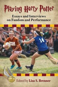 Playing Harry Potter: Essays and Interviews on Fandom and Performance