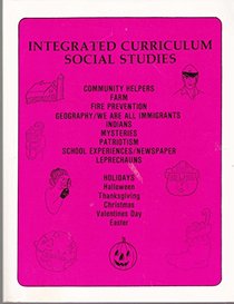 INTEGRATED CURRICULUM SOCIAL STUDIES :A Creative Correlation of the Langauge Arts with Social Studies/ Science, Art and Music