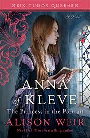 Anna of Kleve: The Princess in the Portrait (Six Tudor Queens, Bk 4)