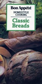 Classic Breads (Bon Appetit) (Homestyle Cooking)
