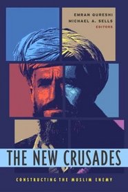The New Crusades : Constructing the Muslim Enemy