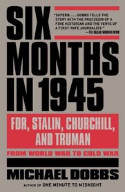 Six Months in 1945: FDR, Stalin, Churchill, and Truman--from World War to Cold War (Vintage)