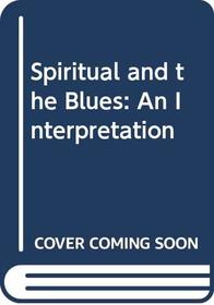 Spiritual and the Blues: An Interpretation