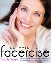 Ultimate Facercise: The Complete and Balanced Muscle-Toning Program for Renewed Vitality and a More Youthful Appearance