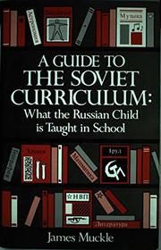 A Guide to the Soviet Curriculum: What the Russian Child Is Taught in School