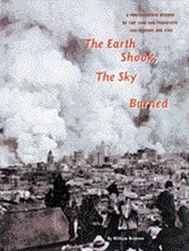 The Earth Shook Sky Burned: A Photographic Record of the 1906 San Francisco Earthquake and Fire