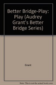 Audrey Grant's Better Bridge Play (Audrey Grant's Better Bridge Series)
