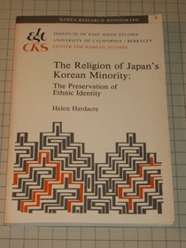 Religion of Japans Korean Minority: The Preservation of Ethnic Identity (Korea Research Monograph)